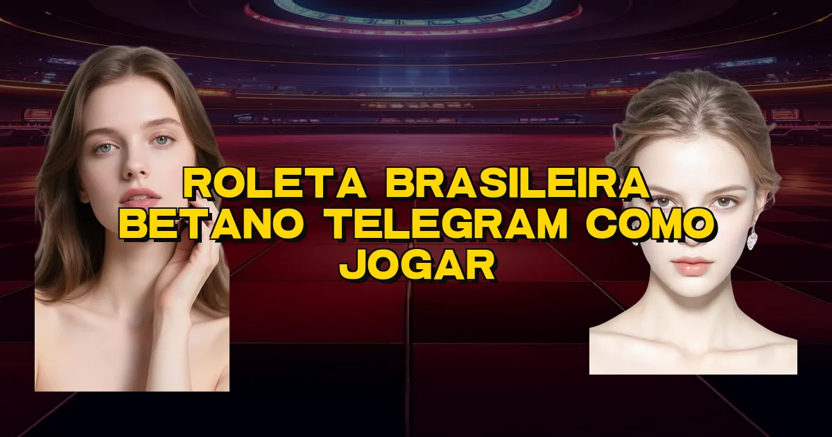 Roleta Brasileira Betano Telegram Como Jogar Oficial