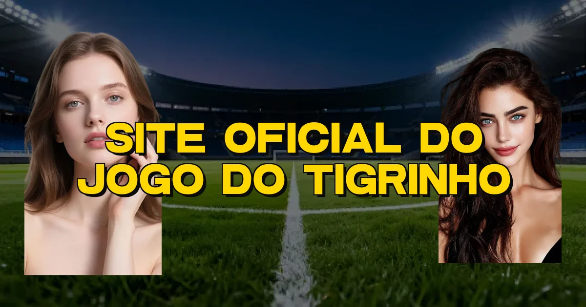 Site Oficial Do Jogo Do Tigrinho Oficial