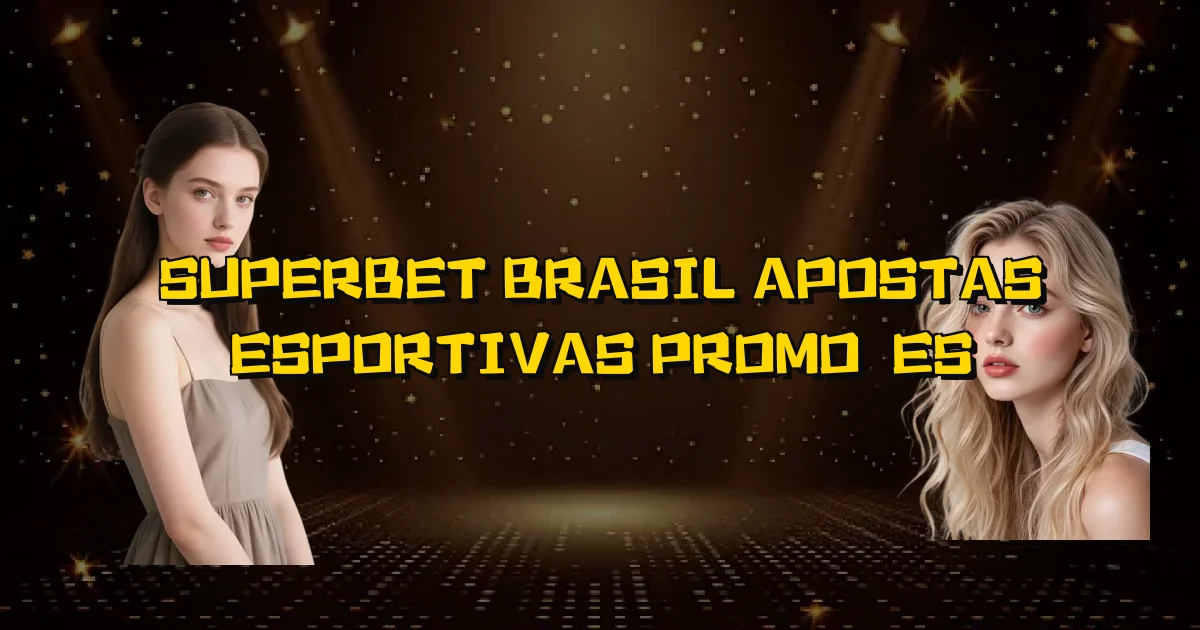 Superbet Brasil Apostas Esportivas Promoções Oficial