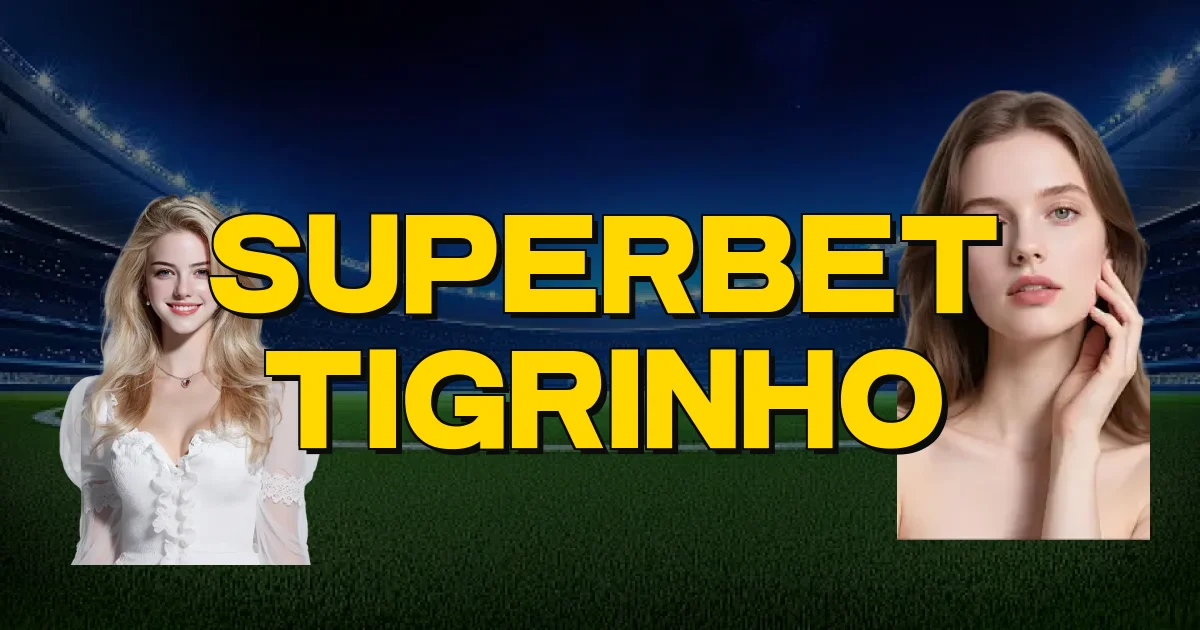 Superbet Tigrinho Oficial