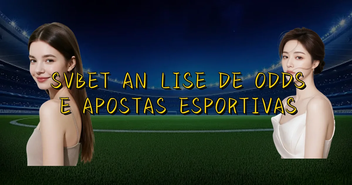Svbet Análise De Odds E Apostas Esportivas Oficial