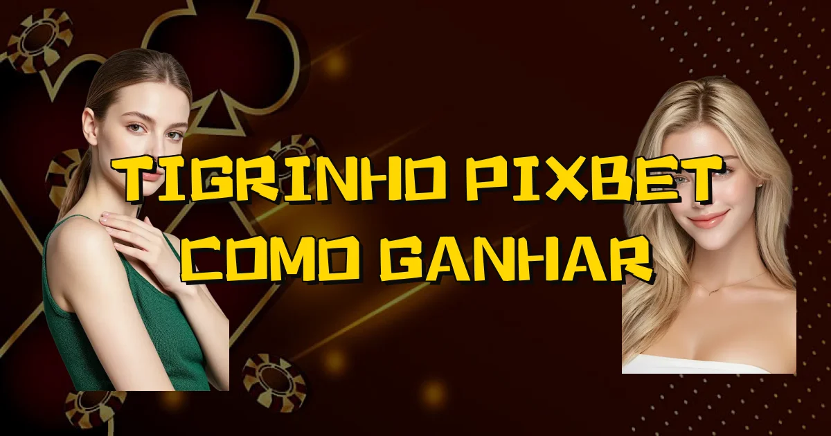 Tigrinho Pixbet Como Ganhar Oficial