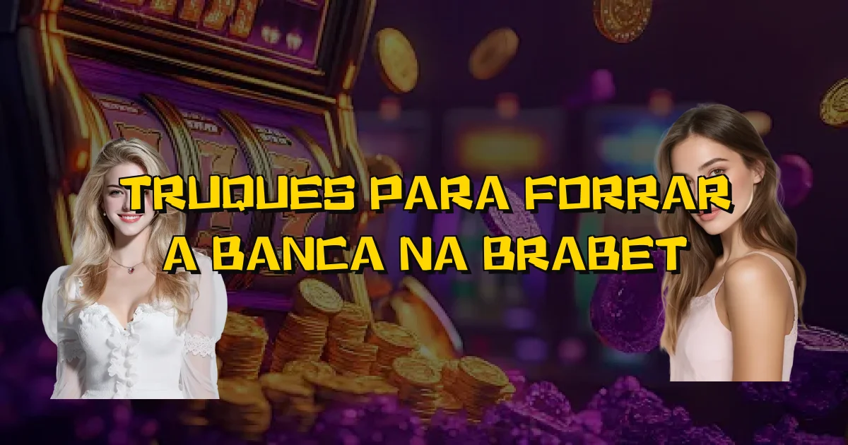 Truques Para Forrar A Banca Na Brabet Oficial
