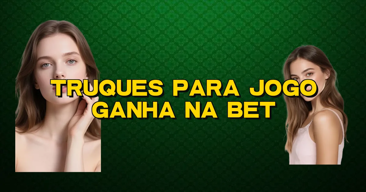 Truques Para Jogo Ganha Na Bet Oficial