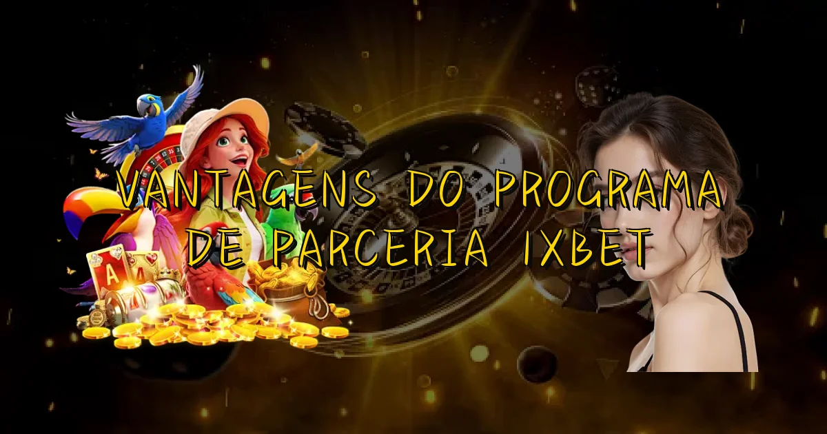 Vantagens Do Programa De Parceria 1Xbet Oficial